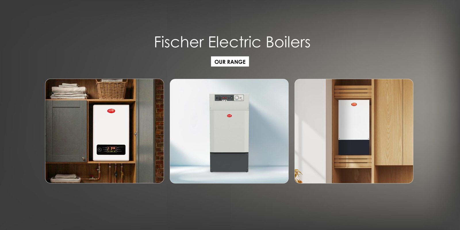 Fischer electric boiler range shown in three home settings
